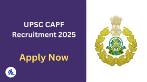 UPSC CAPF Recruitment 2025